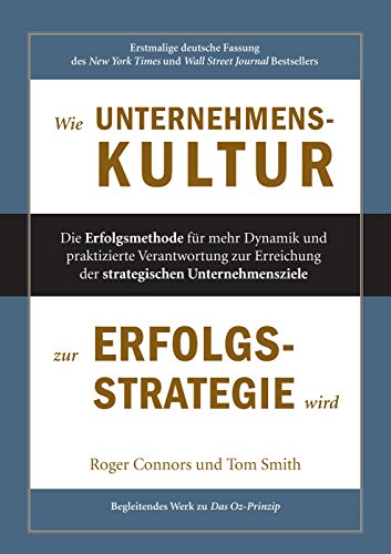 Wie Unternehmenskultur zur Erfolgsstrategie wird: Die Erfolgsmethode für mehr Dynamik und praktizierte Verantwortung zur Erreichung der strategischen Unternehmensziele