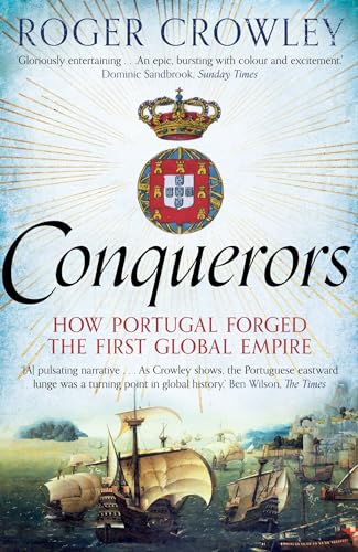 Conquerors: How Portugal Forged the First Global Impire