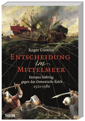 Entscheidung im Mittelmeer: Europas Seekrieg gegen das Osmanische Reich Entscheidung im Mittelmeer: Europas Seekrieg gegen das Osmanische Reich