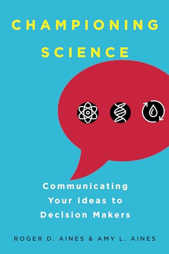 Championing Science: Communicating Your Ideas to Decision Makers von University of California Press