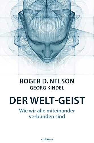 Der Welt-Geist: Wie wir alle miteinander verbunden sind von edition a GmbH