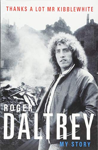 Roger Daltrey: Thanks a lot Mr Kibblewhite, The Sunday Times Bestseller: My Story von Blink Publishing