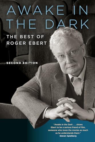 Awake in the Dark: The Best of Roger Ebert: Second Edition: The Best of Roger Ebert: Reviews, Essays, and Interviews