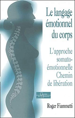 Le langage émotionnel du corps 1, l'approche soma to-émotionnelle, chemin de libération Le langage émotionnel du corps 1, l'approche soma to-émotionnelle, chemin de libération