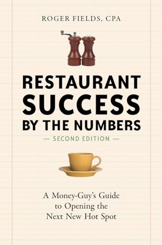 Restaurant Success by the Numbers, Second Edition: A Money-Guy's Guide to Opening the Next New Hot Spot Restaurant Success by the Numbers, Second Edition: A Money-Guy's Guide to Opening the Next New Hot Spot