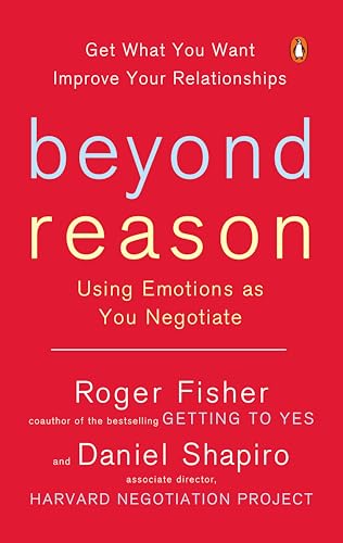 Beyond Reason: Using Emotions as You Negotiate Beyond Reason: Using Emotions as You Negotiate