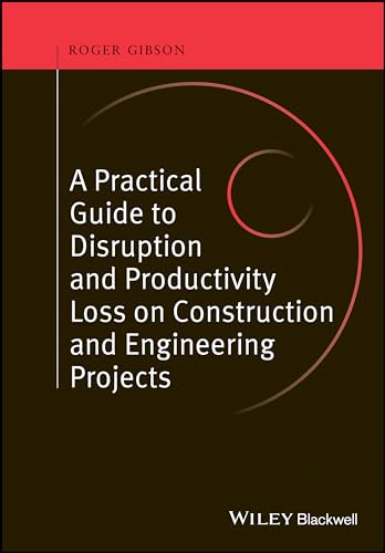 A Practical Guide to Disruption and Productivity Loss on Construction and Engineering Projects von Wiley-Blackwell