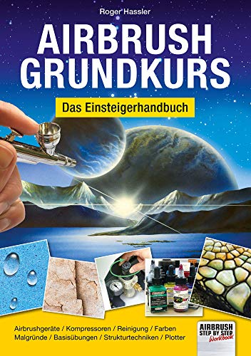 Airbrush-Grundkurs: Das Einsteigerhandbuch (Airbrush Step by Step Workbook)