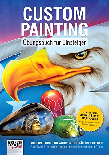 Custom Painting Übungsbuch für Einsteiger: Airbrush-Kunst auf Autos, Motorrädern und Helmen (Airbrush Step by Step Workbook) Custom Painting Übungsbuch für Einsteiger: Airbrush-Kunst auf Autos, Motorrädern und Helmen (Airbrush Step by Step Workbook)