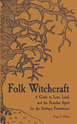 Folk Witchcraft: A Guide to Lore, Land, and the Familiar Spirit for the Solitary Practitioner von Independently Published