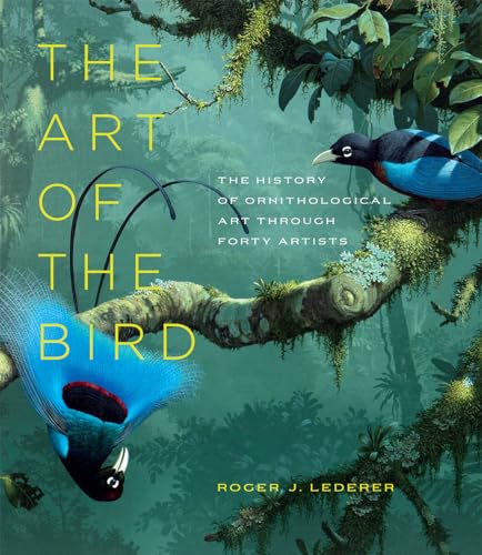 The Art of the Bird: The History of Ornithological Art Through Forty Artists