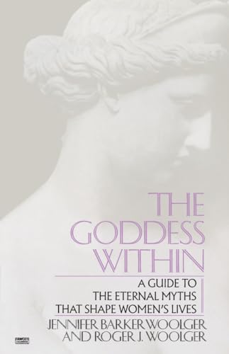 Goddess Within: A Guide to the Eternal Myths that Shape Women's Lives