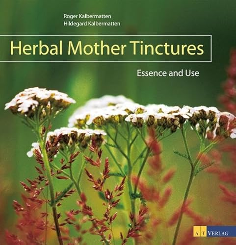 Herbal Mother Tinctures: Essence and Use von AZ Fachverlage