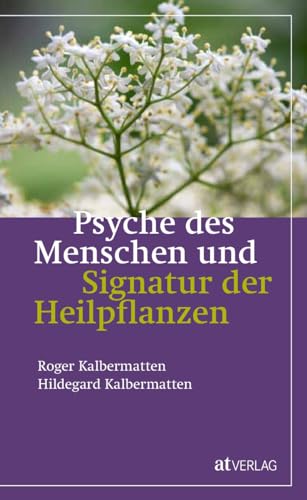Psyche des Menschen und Signatur der Heiflplanzen von AT Verlag