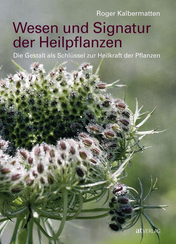 Wesen und Signatur der Heilpflanzen von AT Verlag