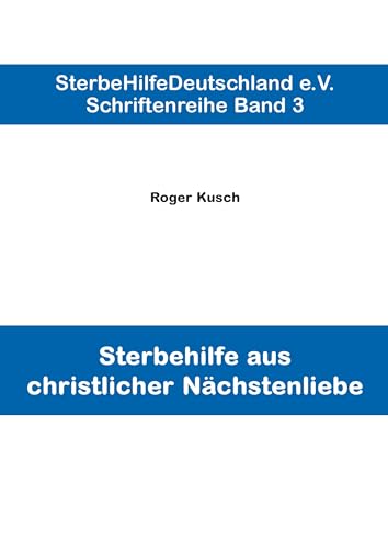 Sterbehilfe aus christlicher Nächstenliebe (Schriftenreihe. Band 3)