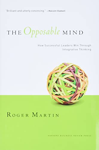 Opposable Mind: How Successful Leaders Win Through Integrative Thinking