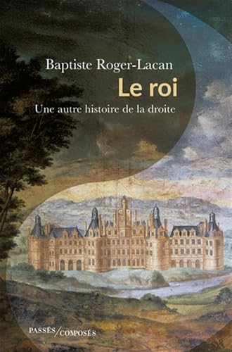 Le roi: Une autre histoire de la droite von PASSES COMPOSES