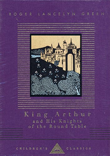 King Arthur And His Knights Of The Round Table (Everyman's Library CHILDREN'S CLASSICS) von Childrens Classics