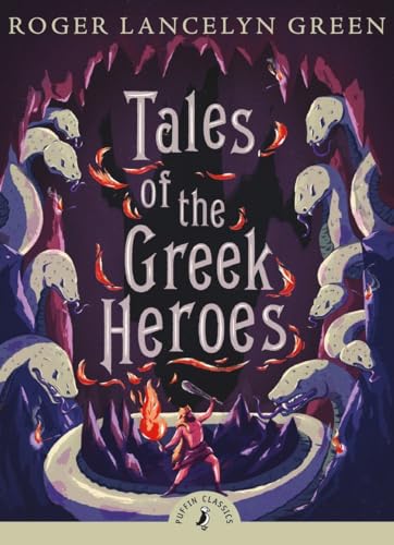 Tales of the Greek Heroes: Introduced by Rick Riordan (Puffin Classics)