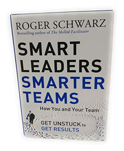 Smart Leaders, Smarter Teams: How You and Your Team Get Unstuck to Get Results