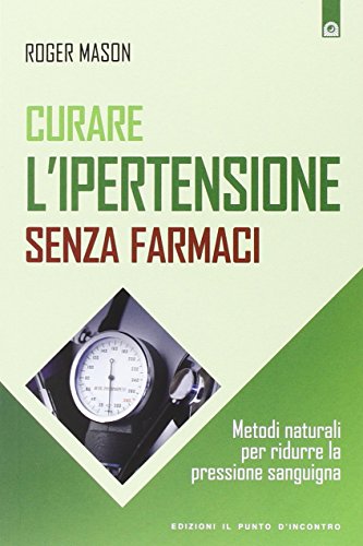 Curare l'ipertensione senza farmaci. Metodi naturali per ridurre la pressione sanguigna von Il Punto d'Incontro