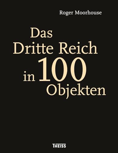 Das Dritte Reich in 100 Objekten: Vorwort von Richard Overy