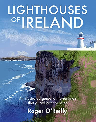 Lighthouses of Ireland: An Illustrated Guide to the Sentinels that Guard our Coastline von The Collins Press