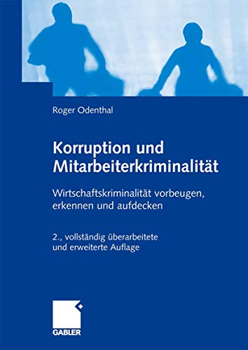 Korruption und Mitarbeiterkriminalität: Wirtschaftskriminalität vorbeugen, erkennen und aufdecken von Gabler Verlag