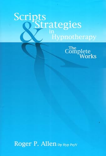 Scripts & Strategies in Hypnotherapy: The Complete Works