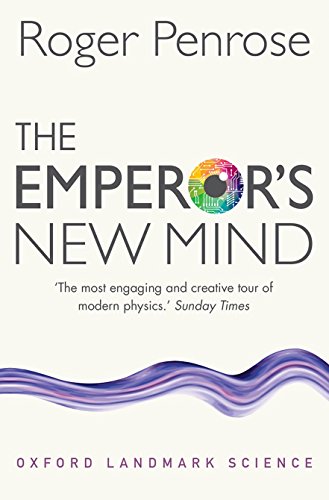 The Emperor's New Mind: Concerning Computers, Minds, and the Laws of Physics (Oxford Landmark Science)