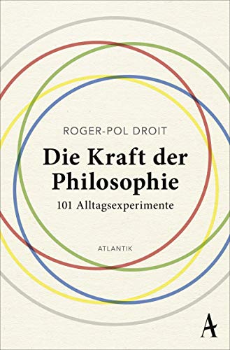 Die Kraft der Philosophie: 101 Alltagsexperimente von Atlantik Verlag