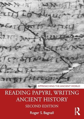 Reading Papyri, Writing Ancient History (Approaching the Ancient World)