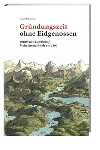 Gründungszeit ohne Eidgenossen: Politik und Gesellschaft in der Innerschweiz um 1300 von Hier und Jetzt Verlag