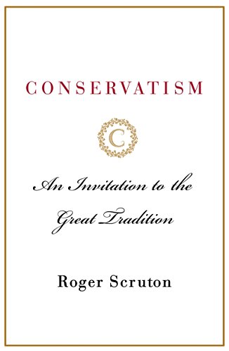 Conservatism: An Invitation to the Great Tradition Conservatism: An Invitation to the Great Tradition