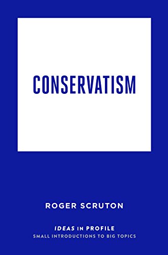 Conservatism: Ideas in Profile: Roger Scruton (Ideas in Profile - small books, big ideas)