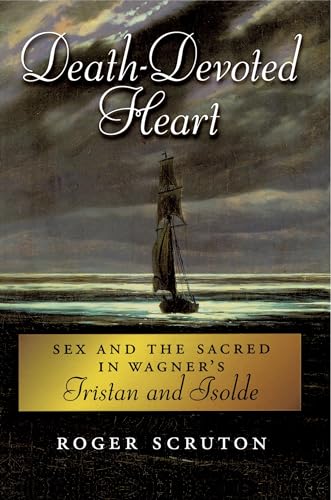 Death-Devoted Heart: Sex And The Sacred In Wagner's Tristan And Isolde von Oxford University Press, USA