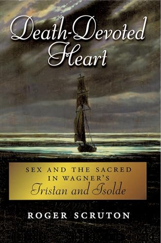 Death-Devoted Heart: Sex And The Sacred In Wagner's Tristan And Isolde von OUP USA