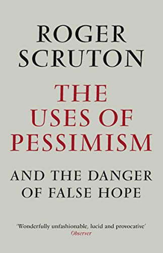 The Uses of Pessimism: And the Danger of False Hope