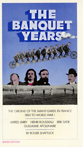 The Banquet Years: The Origins of the Avant-Garde in France, 1885 to World War I