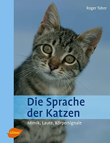 Die Sprache der Katzen: Mimik, Laute, Körpersignale von Ulmer Eugen Verlag