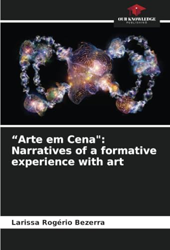 “Arte em Cena": Narratives of a formative experience with art: DE von Our Knowledge Publishing