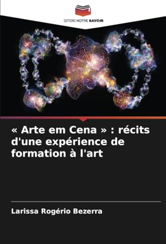 « Arte em Cena » : récits d'une expérience de formation à l'art von Editions Notre Savoir