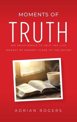 Moments of Truth: 365 Devotionals to Help You Live Moment by Moment Close to the Savior von Love Worth Finding Ministries