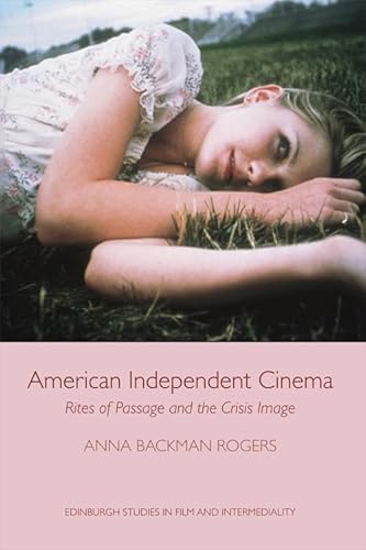 American Independent Cinema: Rites of Passage and the Crisis Image (Edinburgh Studies in Film and Intermediality) von Edinburgh University Press