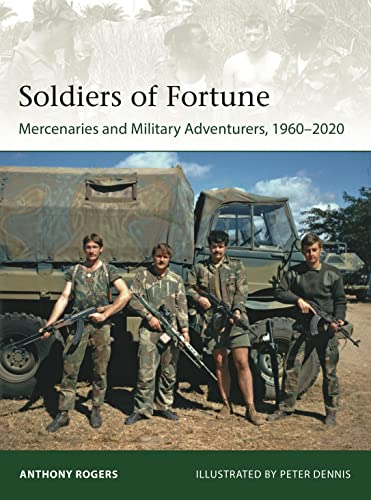 Soldiers of Fortune: Mercenaries and Military Adventurers, 1960–2020 (Elite) von Osprey Publishing