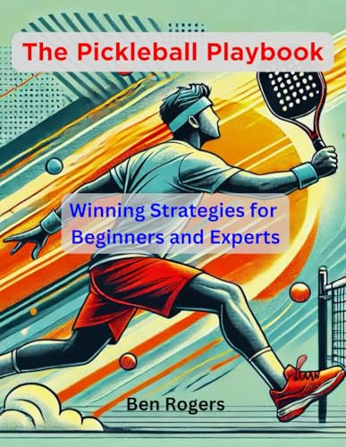 The Pickleball Playbook: Winning Strategies for Beginners and Experts von Independently published
