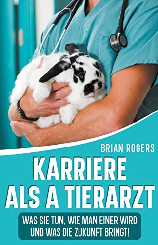 Karriere Als a Tierarzt: Was Sie Tun, Wie Man Einer Wird Und Was Die Zukunft Bringt!