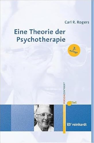 Eine Theorie der Psychotherapie, der Persönlichkeit und der zwischenmenschlichen Beziehungen (Personzentrierte Beratung & Therapie) von ERNST REINHARDT VERLAG