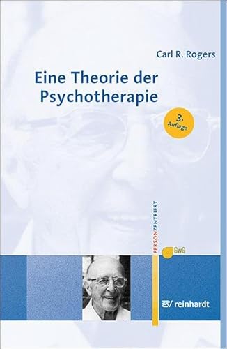 Eine Theorie der Psychotherapie, der Persönlichkeit und der zwischenmenschlichen Beziehungen (Personzentrierte Beratung & Therapie)
